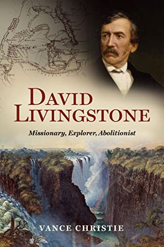 David Livingstone: Missionary, Explorer, Abolitionist (Biography)