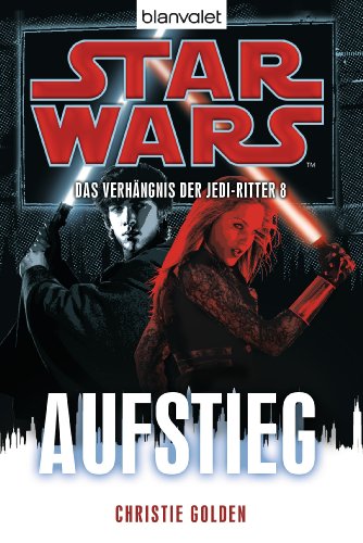 Star Wars™ Das Verhängnis der Jedi-Ritter 8: Aufstieg (Das-Verhängnis-der-Jedi-Ritter-Reihe, Band 8)