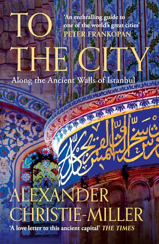 To The City: Along the Ancient Walls of Istanbul von William Collins