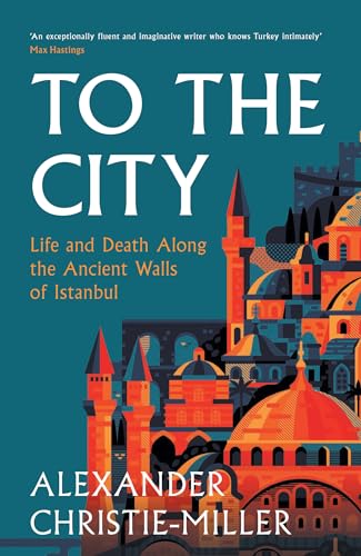 To The City: Life and Death Along the Ancient Walls of Istanbul von William Collins