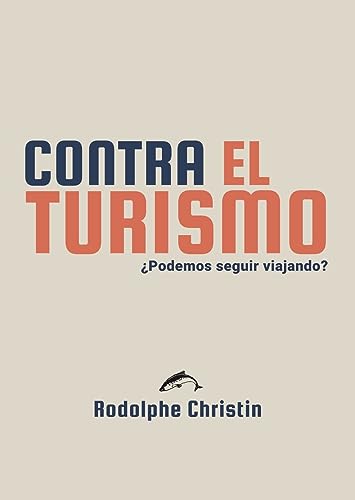 Contra el turismo: ¿podemos seguir viajando? (Casus Belli, Band 15)