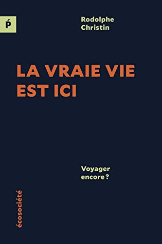 La vraie vie est ici - Voyager encore ? von ECOSOCIETE