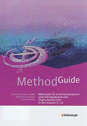 Method Guide: Methoden für einen kooperativen und individualisierenden Englischunterricht in den Klassen 5 - 12