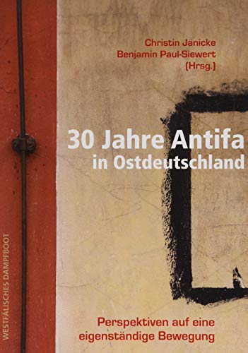 30 Jahre Antifa in Ostdeutschland: Perspektiven auf eine eigenständige Bewegung