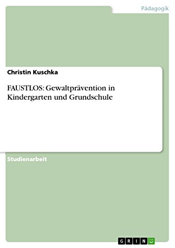 FAUSTLOS: Gewaltprävention in Kindergarten und Grundschule von Grin Publishing