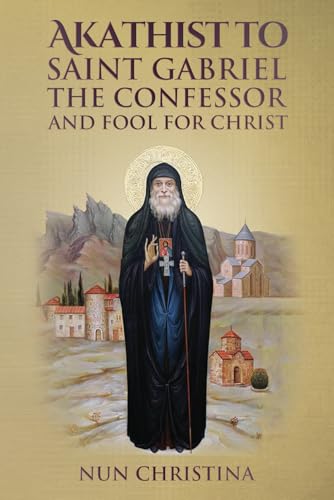 Akathist to Saint Gabriel the Confessor and Fool for Christ