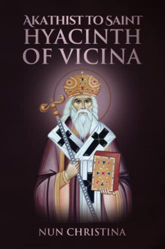 Akathist to Saint Hyacinth of Vicina: Metropolitan of Wallachia Akathist to Saint Hyacinth of Vicina: Metropolitan of Wallachia von Lulu.com