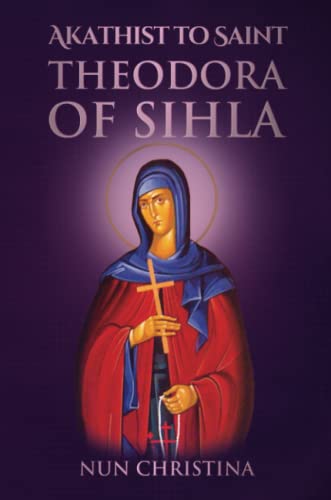 Akathist to Saint Theodora of Sihla Akathist to Saint Theodora of Sihla von Lulu.com