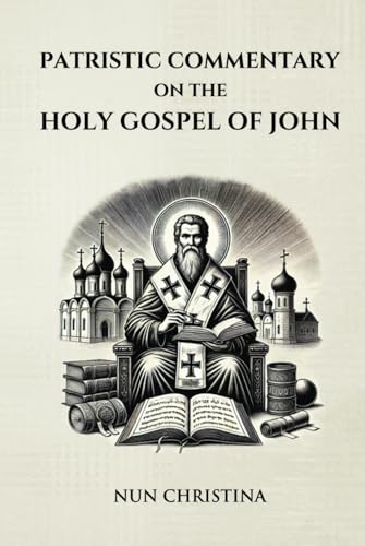 Patristic Commentary on the Holy Gospel of John Patristic Commentary on the Holy Gospel of John von Independently published