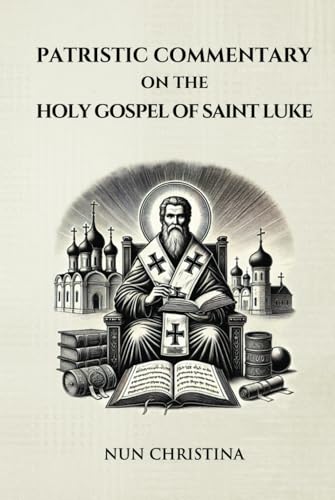 Patristic Commentary on the Holy Gospel of Luke Patristic Commentary on the Holy Gospel of Luke von Independently published