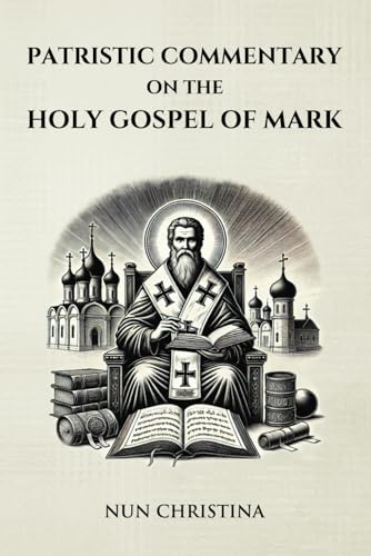 Patristic Commentary on the Holy Gospel of Mark Patristic Commentary on the Holy Gospel of Mark von Independently published