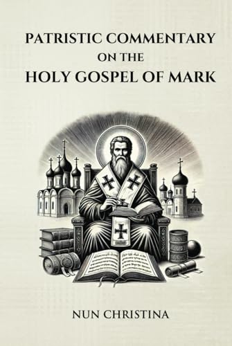 Patristic Commentary on the Holy Gospel of Mark Patristic Commentary on the Holy Gospel of Mark von Independently published