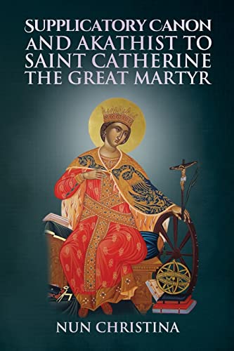 Supplicatory Canon and Akathist to Saint Catherine the Great Martyr von Lulu.com