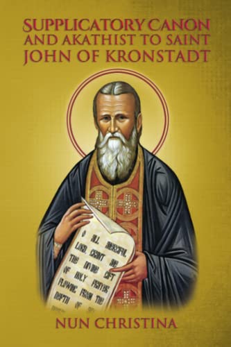 Supplicatory Canon and Akathist to Saint John of Kronstadt Supplicatory Canon and Akathist to Saint John of Kronstadt von Independently published
