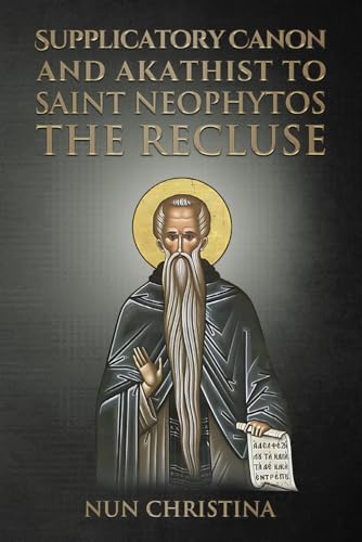 Supplicatory Canon and Akathist to Saint Neophytos the Recluse Supplicatory Canon and Akathist to Saint Neophytos the Recluse von Independently published