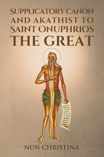 Supplicatory Canon and Akathist to Saint Onuphrios the Great Supplicatory Canon and Akathist to Saint Onuphrios the Great von Independently published