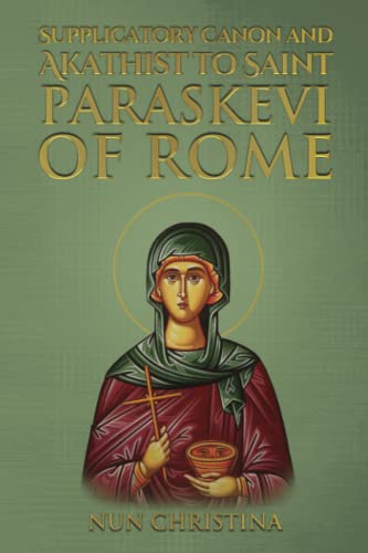 Supplicatory Canon and Akathist to Saint Paraskevi of Rome Supplicatory Canon and Akathist to Saint Paraskevi of Rome von Independently published