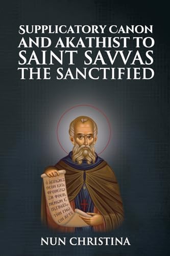 Supplicatory Canon and Akathist to Saint Savvas the Sanctified Supplicatory Canon and Akathist to Saint Savvas the Sanctified von Lulu.com