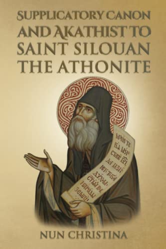 Supplicatory Canon and Akathist to Saint Silouan the Athonite Supplicatory Canon and Akathist to Saint Silouan the Athonite von Independently published