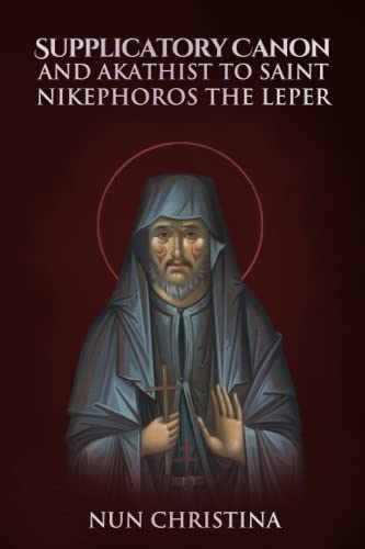 Supplicatory Canon and Akathist to St Nikephoros the Leper (Supplicatory Canons) von Independently published