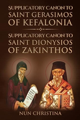 Supplicatory Canon to Saint Dionysios of Zakinthos: Supplicatory Canon to Saint Gerasimos of Kefalonia Supplicatory Canon to Saint Dionysios of Zakinthos: Supplicatory Canon to Saint Gerasimos of Kefalonia von Independently published