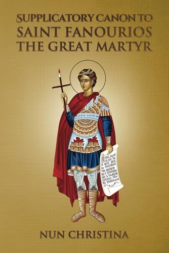 Supplicatory Canon to Saint Fanourios the Great Martyr Supplicatory Canon to Saint Fanourios the Great Martyr von Independently published
