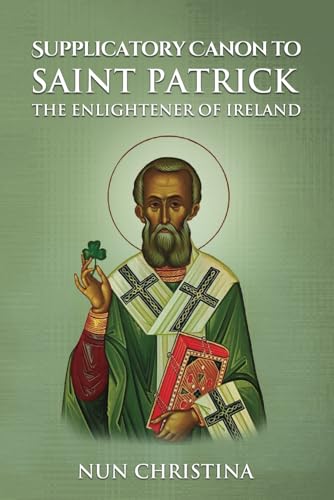 Supplicatory Canon to Saint Patrick Enlightener of Ireland Supplicatory Canon to Saint Patrick Enlightener of Ireland von Independently published