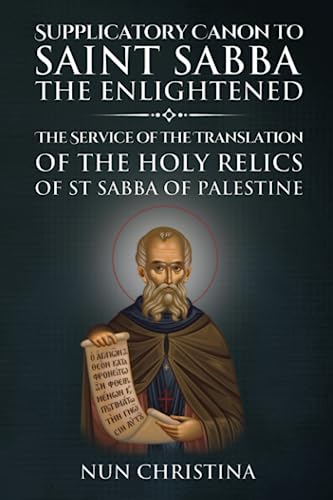 Supplicatory Canon to Saint Sabba the Enlightened: The Service of the Translation of the Holy Relics of St Sabba of Palestine Supplicatory Canon to Saint Sabba the Enlightened: The Service of the Translation of the Holy Relics of St Sabba of Palestine von Independently published