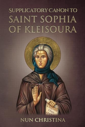Supplicatory Canon to Saint Sophia of Kleisoura Supplicatory Canon to Saint Sophia of Kleisoura von Independently published