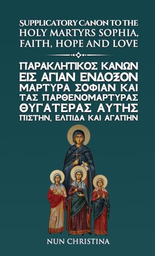 Supplicatory Canon to the Holy Martyrs Sophia, Faith, Hope and Love Supplicatory Canon to the Holy Martyrs Sophia, Faith, Hope and Love von Lulu