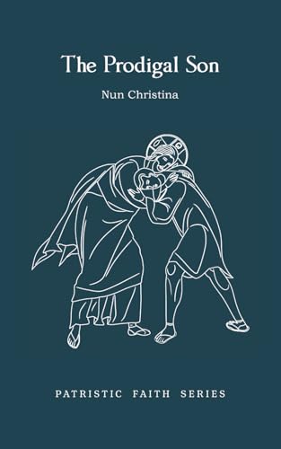 The Prodigal Son: Patristic Faith Series The Prodigal Son: Patristic Faith Series von Independently published