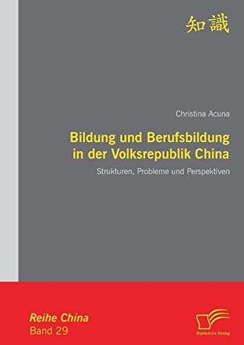 Bildung und Berufsbildung in der Volksrepublik China: Strukturen, Probleme und Perspektiven von Diplomica Verlag
