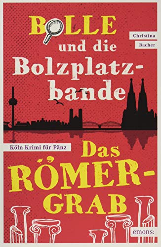 Bolle und die Bolzplatzbande: Das Römergrab (Köln Krimi für Pänz)