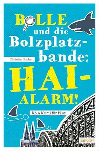 Bolle und die Bolzplatzbande: Hai-Alarm! (Köln Krimi für Pänz)