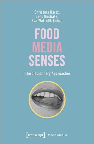 Food - Media - Senses: Interdisciplinary Approaches (Edition Medienwissenschaft)