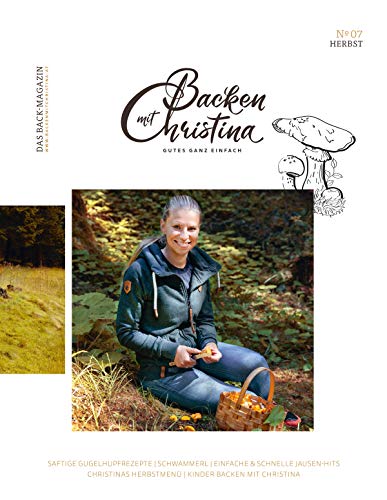 Christina Bauer Magazin: Das Back-Magazin. No 07. September 2019 (Backen mit Christina)