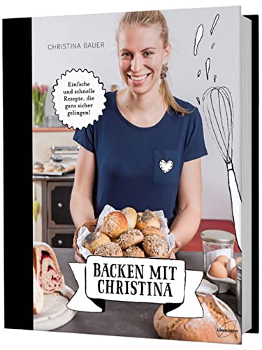 Backen mit Christina. Einfache und schnelle Rezepte, die ganz sicher gelingen. Brot, Kleingebäck und süßes Gebäck unkompliziert zuhause selbermachen: ... pikantes Gebäck, Germknödel, Hefezopf von Edition Loewenzahn