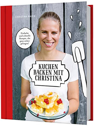 Kuchen backen mit Christina. Einfache, schnelle Rezepte für klassische Kuchen und besondere Anlässe: Blechkuchen, Guglhupf, Biskuit-Rouladen, Torten + ... für Rührteig, Biskuitteig, Mürbteig & Co. von LÖWENZAHN VERLAG