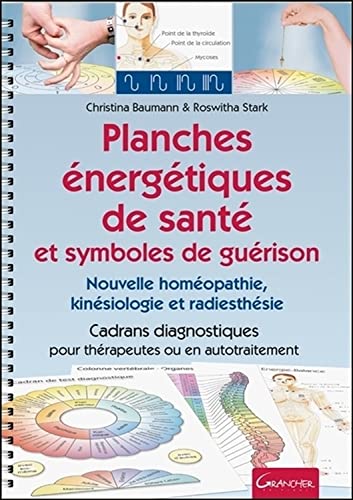 Planches énergétiques de santé et symboles de guérison: Nouvelle homéopathie, kinésiologie et radiesthésie. Cadrans diagnostiques pour thérapeutes ou en autotraitement Planches énergétiques de santé et symboles de guérison: Nouvelle homéopathie, kinésiologie et radiesthésie. Cadrans diagnostiques pour thérapeutes ou en autotraitement