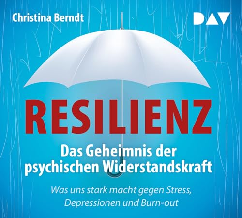 Resilienz. Das Geheimnis der psychischen Widerstandskraft: Was uns stark macht gegen Stress, Depressionen und Burn-out. Lesung mit Ulrike Hübschmann (4 CDs)