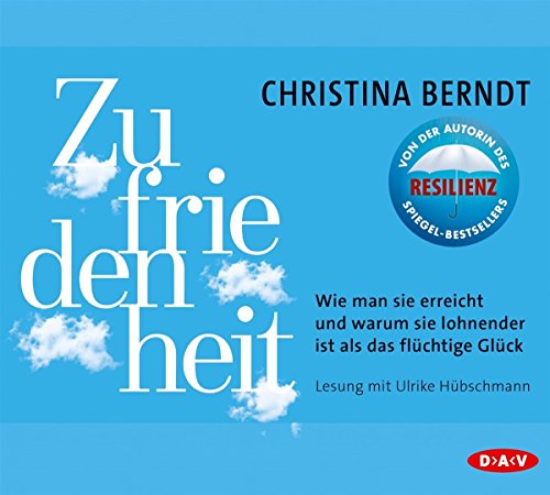 Zufriedenheit. Wie man sie erreicht und warum sie lohnender ist als das flüchtige Glück: Lesung mit Ulrike Hübschmann (4 CDs)