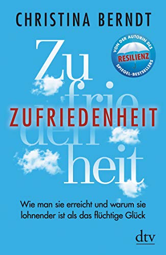 Zufriedenheit: Wie man sie erreicht und warum sie lohnender ist als das flüchtige Glück von dtv Verlagsgesellschaft