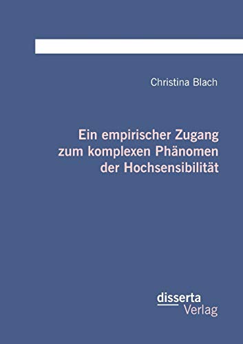 Ein empirischer Zugang zum komplexen Phänomen der Hochsensibilität von Disserta Verlag