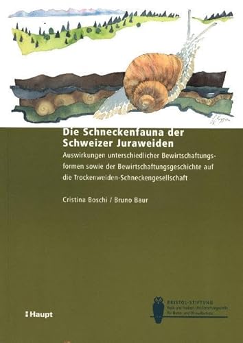 Die Schneckenfauna der Schweizer Juraweiden: Auswirkungen unterschiedlicher Bewirtschaftungsformen sowie der Bewirtschaftungsgeschichte auf die ... (Bristol-Schriftenreihe) von Haupt Verlag