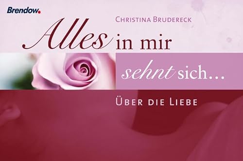 Alles in mir sehnt sich ... Über die Liebe von Brendow Verlag