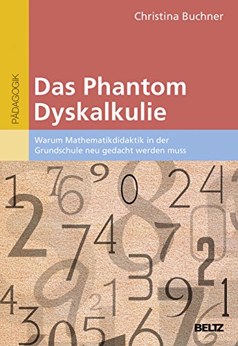 Das Phantom Dyskalkulie: Warum Mathematikdidaktik in der Grundschule neu gedacht werden muss von Beltz GmbH, Julius