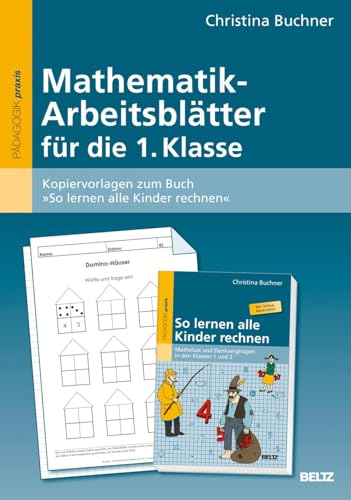 Mathematik-Arbeitsblätter für die 1. Klasse: Kopiervorlagen zum Buch »So lernen alle Kinder rechnen« von Beltz GmbH, Julius