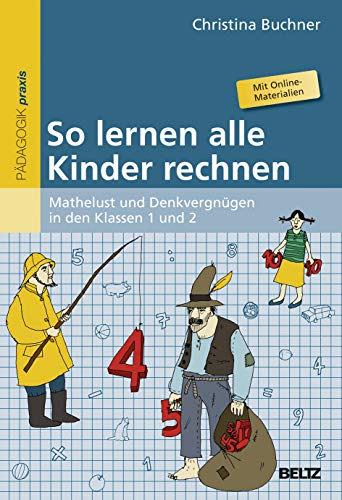 So lernen alle Kinder rechnen: Mathelust und Denkvergnügen in den Klassen 1 und 2. Mit Online-Materialien von Beltz GmbH, Julius
