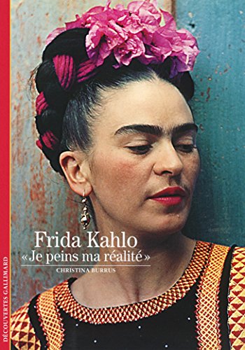 Decouverte Gallimard: Frida Kahlo Je peins ma realite