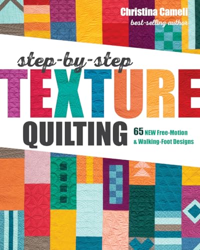 Step-by-Step Texture Quilting: 65 New Free-Motion & Walking-Foot Designs von C&T Publishing